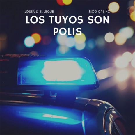 Los Tuyos Son Polis ft. El Jeque & Rico Casino | Boomplay Music