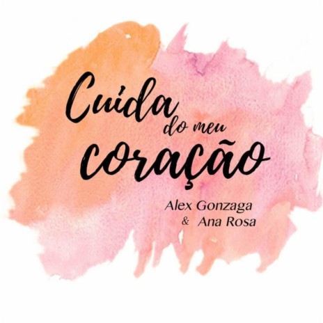 Cuida do Meu Coração ft. Ana Rosa | Boomplay Music