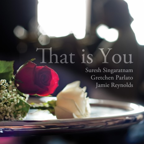 That is You ft. Jamie Reynolds & Suresh Singaratnam