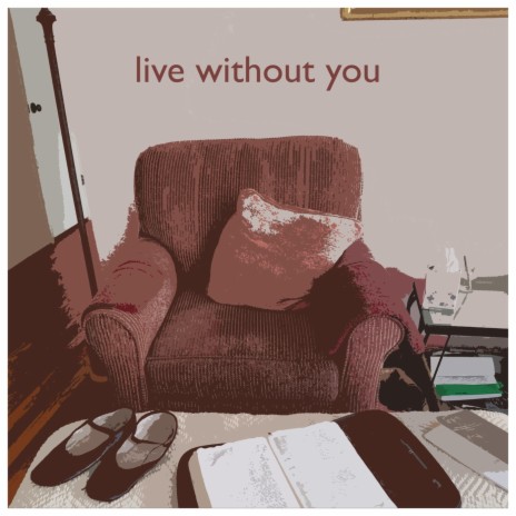 Live Without You | Boomplay Music