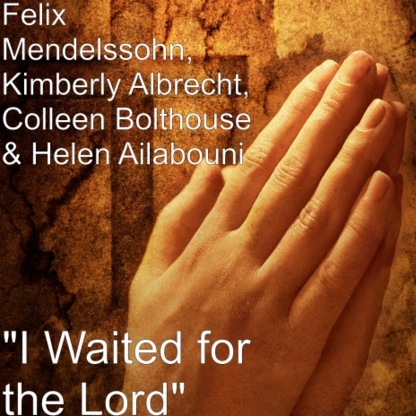 I Waited for the Lord ft. Kimberly Albrecht, Colleen Bolthouse & Helen Ailabouni | Boomplay Music