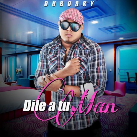 Dile a Tu Man | Boomplay Music