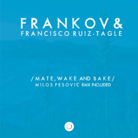 Mate, Wake & Bake (Milos Pesovic Remix) ft. Francisco Ruiz-Tagle