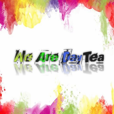 We Are Day Tea | Boomplay Music