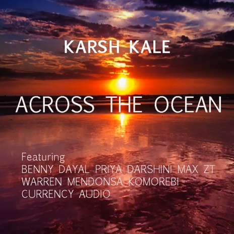 Across The Ocean ft. Benny Dayal, Priya Darshini, Warren Mendonsa, Max ZT, Komorebi & Currency Audio | Boomplay Music