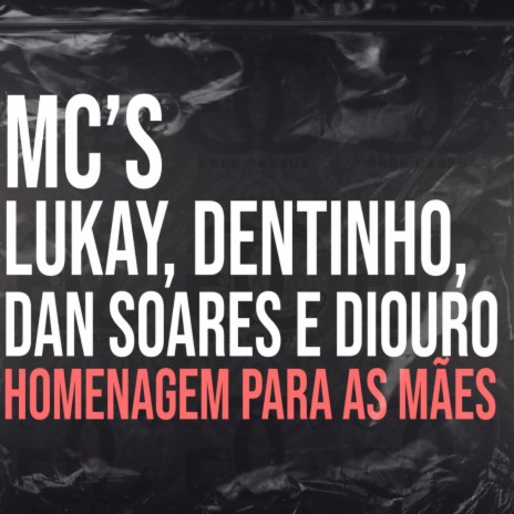 Homenagem para as Mães ft. Mc Lukay, Mc Dentinho & Mc Dan Soares | Boomplay Music