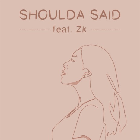 Shoulda Said ft. Zk | Boomplay Music