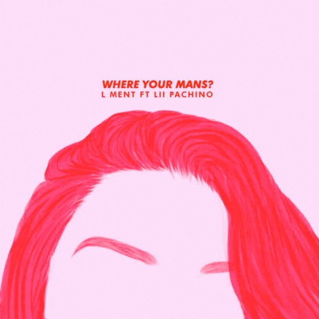 Where Your Mans? ft. Lii Pachino | Boomplay Music