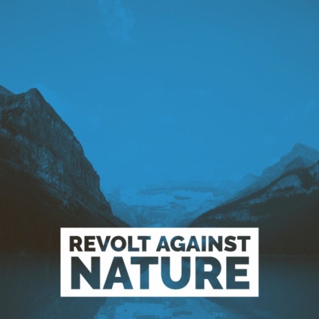 Revolt Against Nature | Boomplay Music