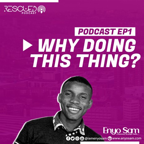 Rescued Podcast (Why Doing This Thing? EP1)