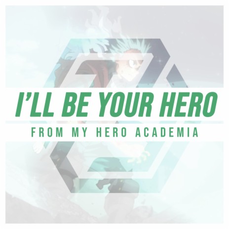 I'll Be Your Hero (From "My Hero Academia")