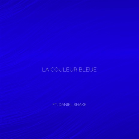 La Couleur Bleue Ft Daniel Shake Lvllevel Mp3 Download La Couleur Bleue Ft Daniel Shake Lvllevel Lyrics Boomplay Music