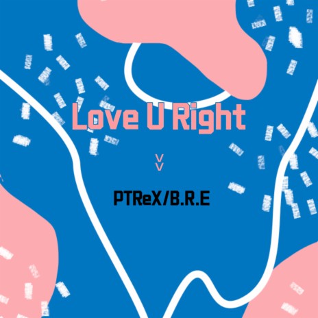 Love U Right ft. B.R.E | Boomplay Music