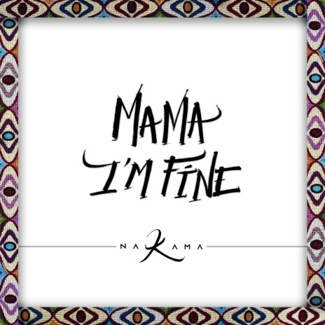 Mama Im Fine ft. Tosko, Juan Jordan, Bman Zerowan & Kano Sunsay | Boomplay Music