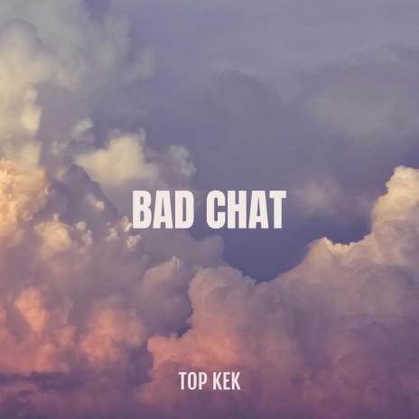 Bad Chat | Boomplay Music