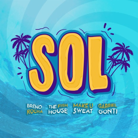 Sol ft. The Fish House, Make U Sweat & Gabriel Gonti | Boomplay Music