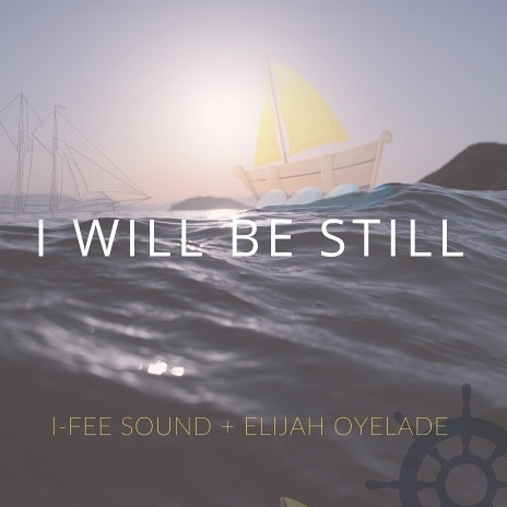 I Will Be Still ft. Elijah Oyelade