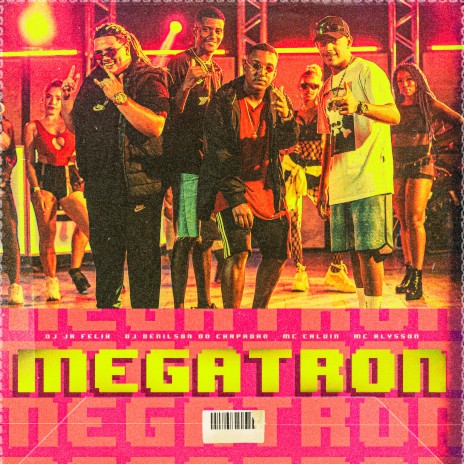 Megatron ft. Mc Calvin, DJ JR Felix & DJ Denilson do Chapadão | Boomplay Music