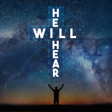 He Will Hear | Boomplay Music