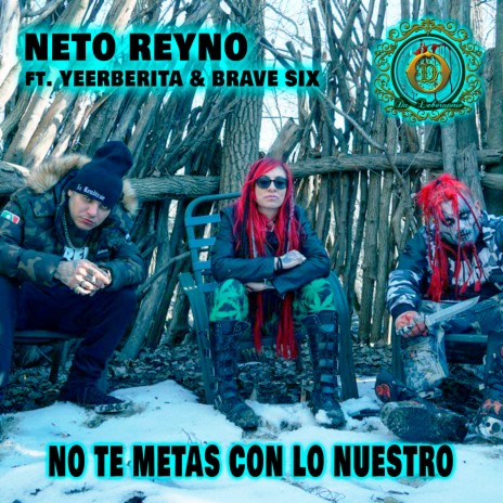 No Te Metas Con Lo Nuestro ft. Yeerberita & Brave Six | Boomplay Music