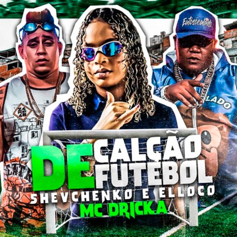 De Calção de Futebol ft. Mc Dricka | Boomplay Music