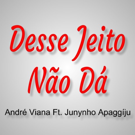 Desse Jeito Não Dá (Ao Vivo) ft. Junynho Apaggíju | Boomplay Music