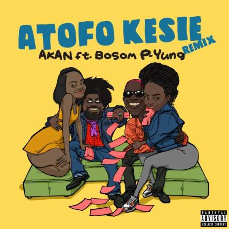 Atofo Kesie Remix ft Bosom P-Yung (Prod TwistedWavex ) | Boomplay Music