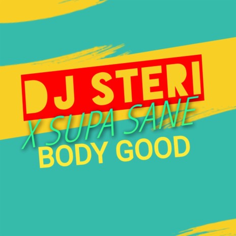 Body Good ft. DJ Steri | Boomplay Music