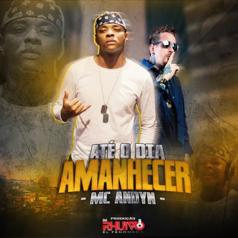 Até o Dia Amanhacer ft. Mc Andyn | Boomplay Music