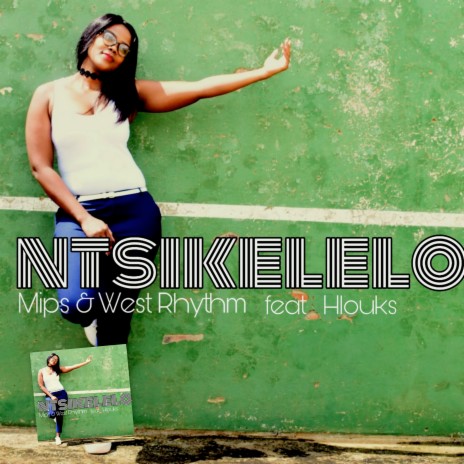 Ntsikelelo ft. West Rhythm & Hlouks | Boomplay Music
