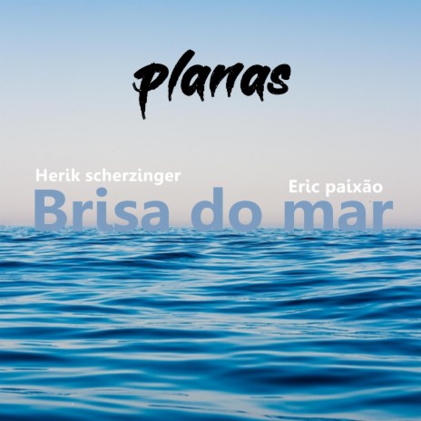 Brisa do Mar ft. Eric Paixão & Herik Scherzinger | Boomplay Music