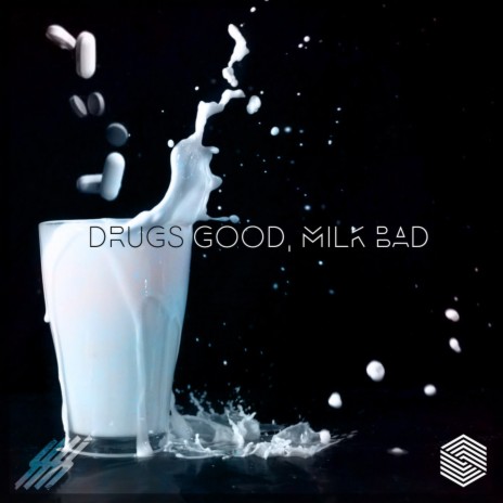 Drugs Good, Milk Bad