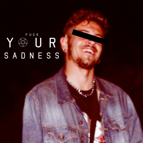 Fuck Your Sadness | Boomplay Music