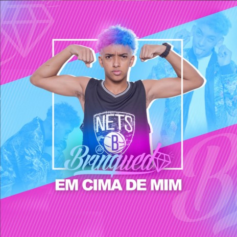 Em Cima de Mim | Boomplay Music