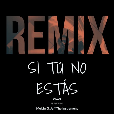 Si Tú No Estás (Remix) ft. Melvin G & Jeff The Instument | Boomplay Music