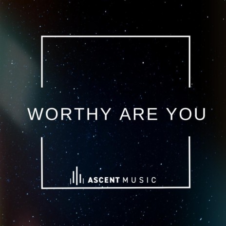 Worthy Are You | Boomplay Music