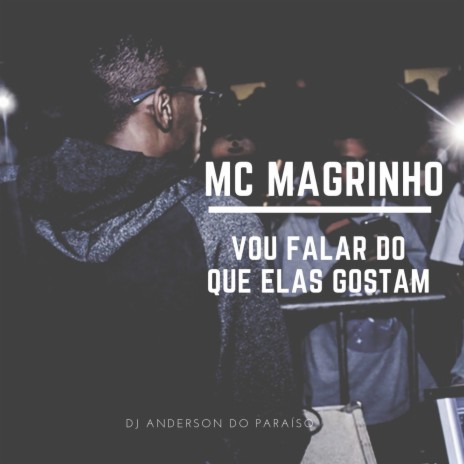 Vou Falar do Que Elas Gostam ft. Mc Magrinho | Boomplay Music