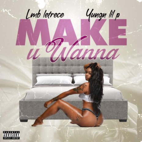 Make U Wanna ft. Yungn Lil P | Boomplay Music