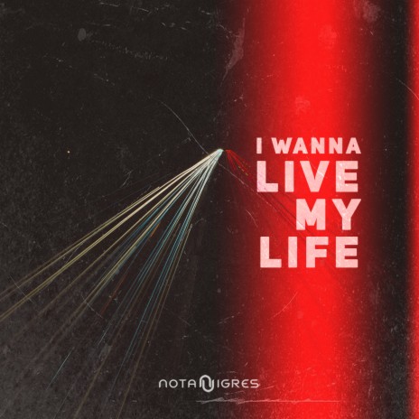 I Wanna Live My Life | Boomplay Music