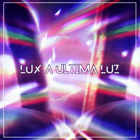 Lux, a Última Luz | Boomplay Music