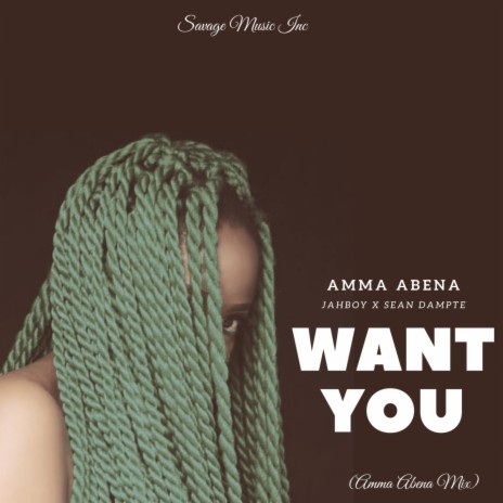 Want You (Amma Abena Mix) ft. JahBoy & Sean Dampte | Boomplay Music