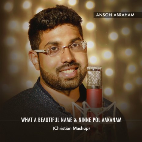 What a Beautiful Name & Ninne Pol Aakanam (Christian Mashup) | Boomplay Music