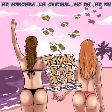 Tchau Bye Bye: Mente Milionária ft. LM Original, MC DH & MC RN | Boomplay Music