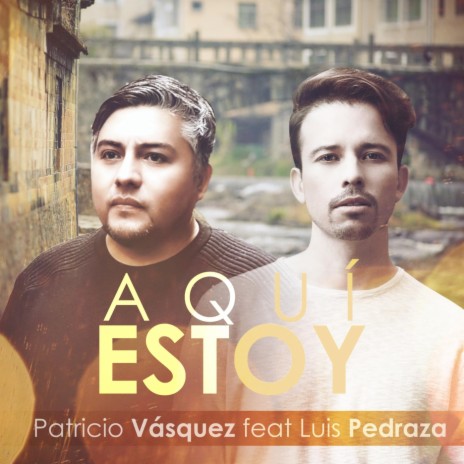 Aqui Estoy ft. Luis Pedraza | Boomplay Music