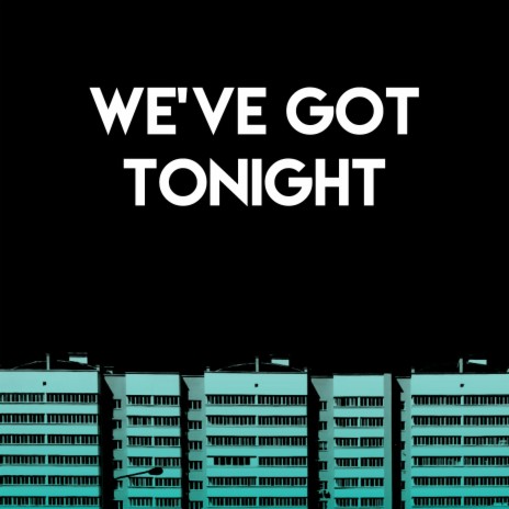 We've Got Tonight | Boomplay Music