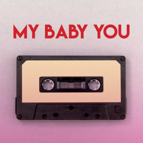 My Baby You | Boomplay Music