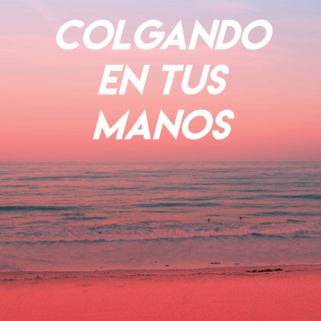 Colgando En Tus Manos | Boomplay Music