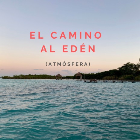 El Camino Al Edén (Atmósfera) | Boomplay Music