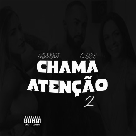 Chama Atenção 2 ft. Rapper Close | Boomplay Music