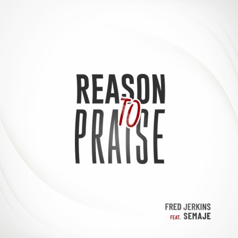 Reason to Praise ft. SEMAJE